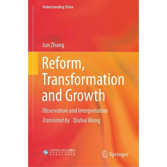 Understanding China Reform, Transformation and Growth: Observation and Interpretation, (Hardcover)