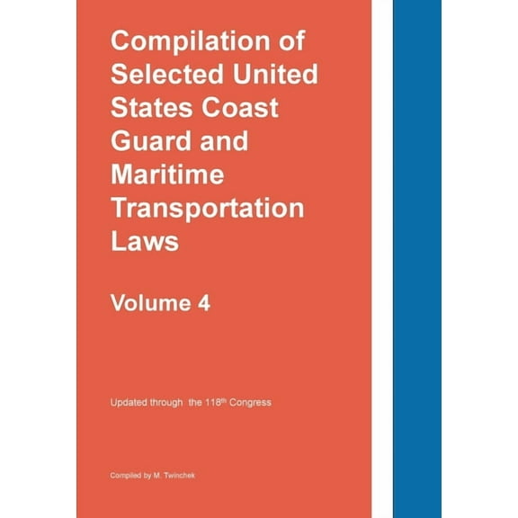Compilation of Selected United States Coast Guard and Maritime Transportation Laws Vol 4, (Paperback)