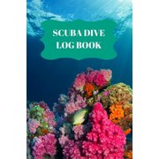 Scuba Dive Log Book: Dive Log For Scuba Divers, Deep Blue Underwater Diving & Snorkeling Enthusiasts