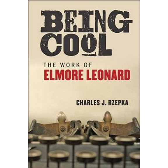 Being Cool : The Work of Elmore Leonard