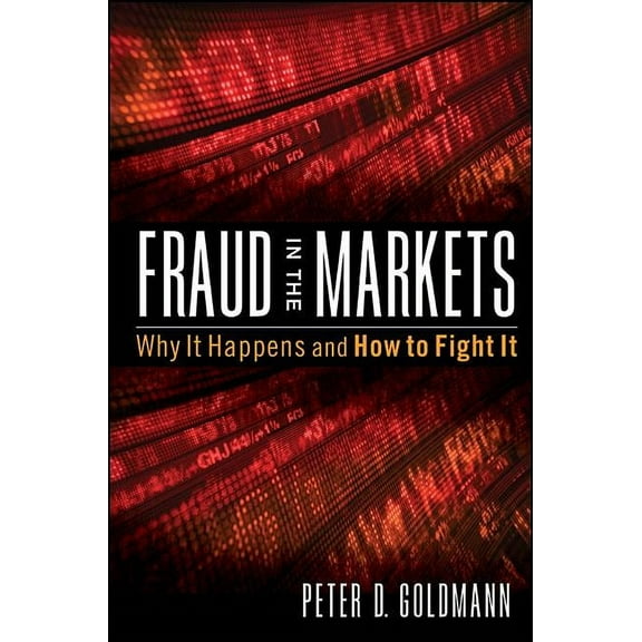 Fraud in the Markets: Why It Happens and How to Fight It, (Hardcover)