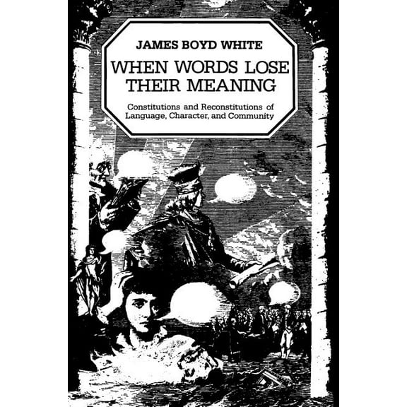 When Words Lose Their Meaning: Constitutions and Reconstitutions of Language, Character, and Community, (Paperback)