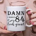 thumbnail image 6 of 84th Birthday Gifts for Women Men - Damn I Make 84 Look Great Mug - 84 Year Old Present Ideas for Wife, Husband, Mom, Dad, Sisters, Brothers, Friends, Coworkers - 11 oz Coffee Mug, 6 of 6