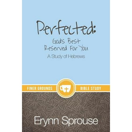 Perfected : God's Best Reserved for You: A Study of (All The Best In Hebrew)