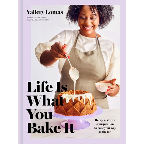 Pre-Owned Life Is What You Bake It: Recipes, Stories, and Inspiration to Bake Your Way to the Top: A Baking Book (Hardcover) 059313768X 9780593137680