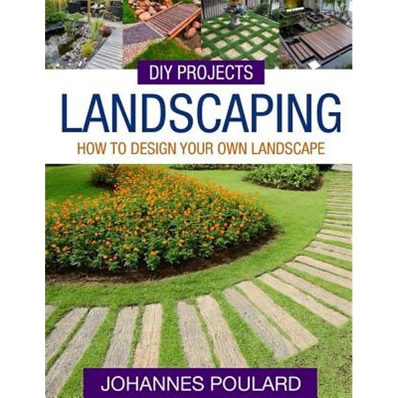 DIY Projects: Landscaping: How To Design Your Own Landscape (Paperback)