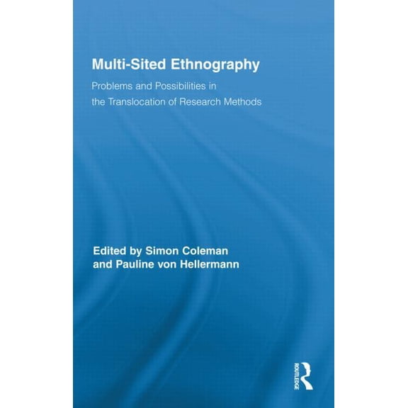 Routledge Advances in Research Methods Multi-Sited Ethnography: Problems and Possibilities in the Translocation of Research Methods, Book 3, (Hardcover)