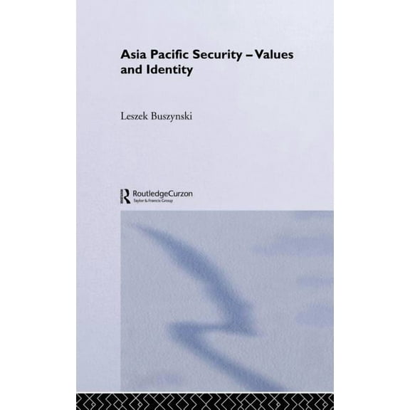Routledge Security in Asia Asia Pacific Security - Values and Identity, (Hardcover)