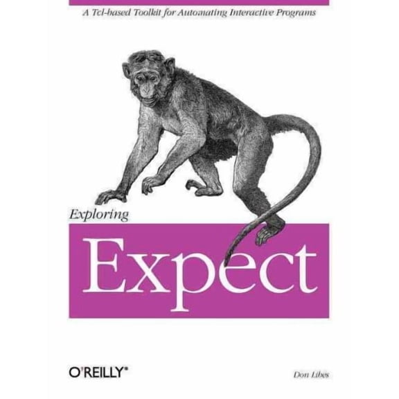 Exploring Expect: A Tcl-Based Toolkit for Automating Interactive Programs (Paperback)