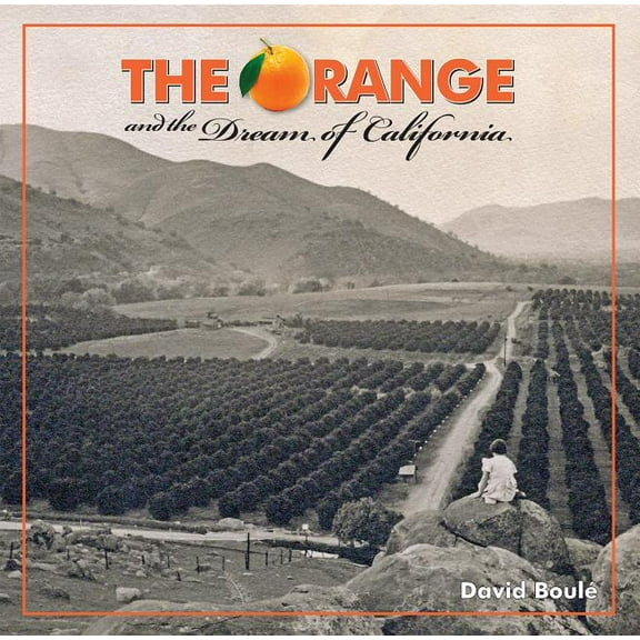 The Orange and the Dream of California (Hardcover) by David Boule