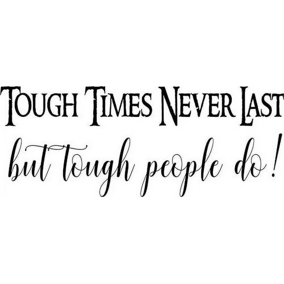 Tough Times Never Last. Tough People Do. 11 x 21 Vinyl Wall Art Decal by Scripture Wall Art. Girls Room Decor, Great Gift, Girls Wall Decals,