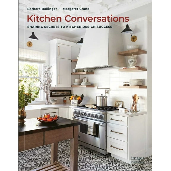Kitchen Conversations: Sharing Secrets to Kitchen Design Success, (Hardcover)