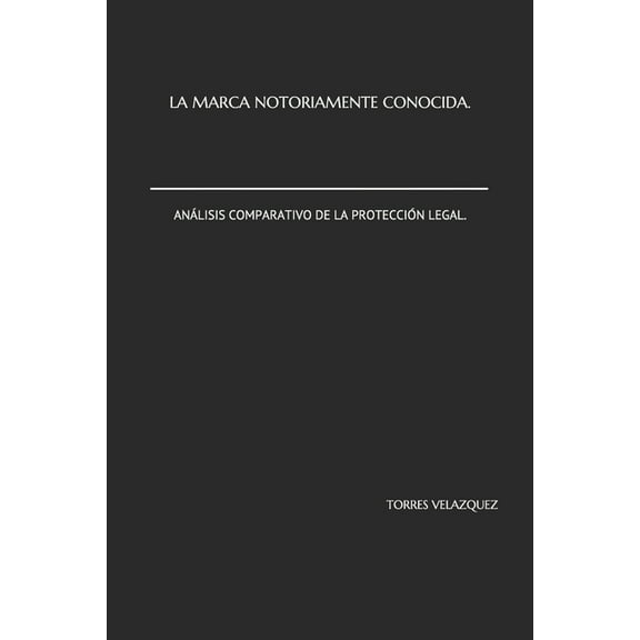 La Marca Notoriamente Conocida. Análisis Comparativo de la Protección Legal. (Paperback)