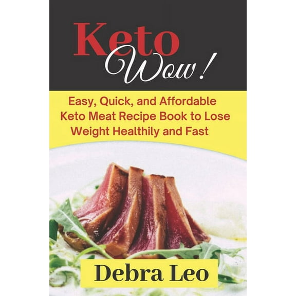 Keto Wow! : Easy, Quick, and Affordable Keto Meat Recipe Book to Lose Weight Healthily and Fast (Paperback)