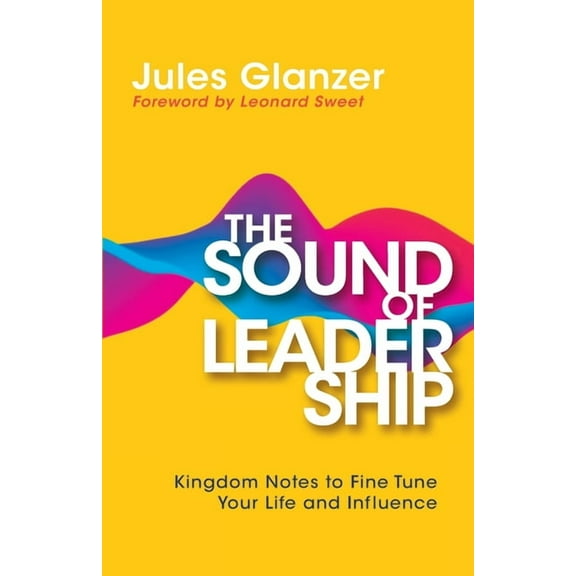The Sound of Leadership: Kingdom Notes to Fine Tune Your Life and Influence, (Paperback)