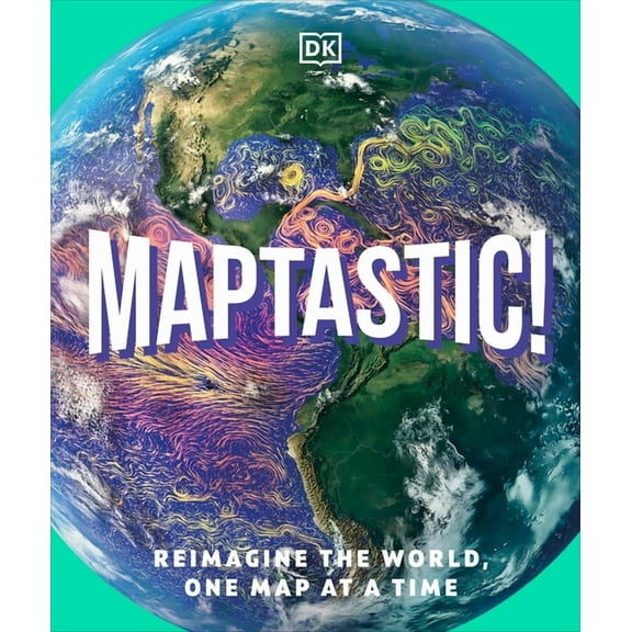 Maptastic!: Reimagine the World, One Map at a Time, (Hardcover)