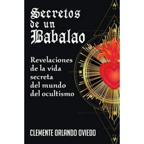 Secretos de un Babalao: Revelaciones de la Vida Secreta Del Mundo Del Ocultismo, (Paperback)