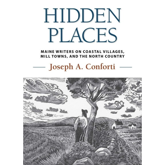 Hidden Places: Maine Writers on Coastal Villages, Mill Towns, and the North Country, (Hardcover)