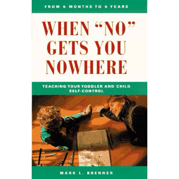 Pre-Owned When No Gets You Nowhere: Teaching Your Toddler and Child Self-Control (Paperback) 0761509542 9780761509547