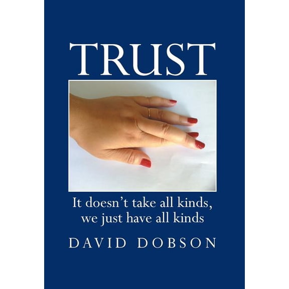 Trust: It Doesn't Take All Kinds, We Just Have All Kinds, (Hardcover)