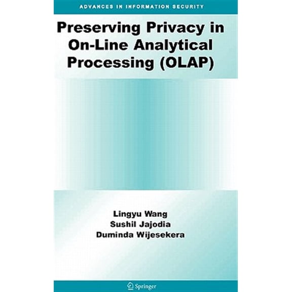 Pre-Owned Advances in Information Security Preserving Privacy in On-Line Analytical Processing (Olap), Book 29, (Hardcover)