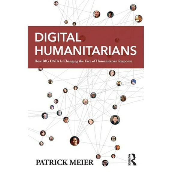 Pre-Owned Digital Humanitarians: How Big Data Is Changing the Face of Humanitarian Response (Paperback) 1482248395 9781482248395