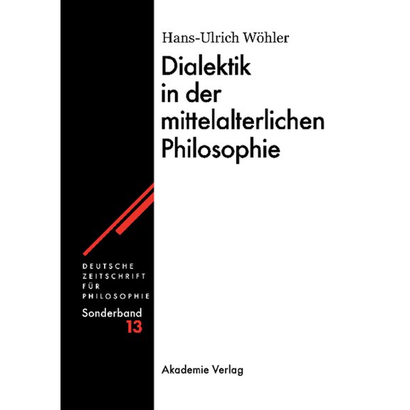 Deutsche Zeitschrift Für Philosophie / S Dialektik in der mittelalterlichen Philosophie, Book 13, (Hardcover)