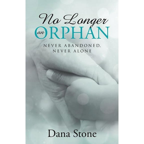 No Longer an Orphan : Never Abandoned, Never Alone