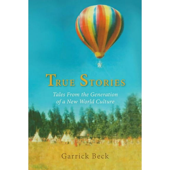 True Stories: Tales From the Generation of a New World Culture, (Paperback)