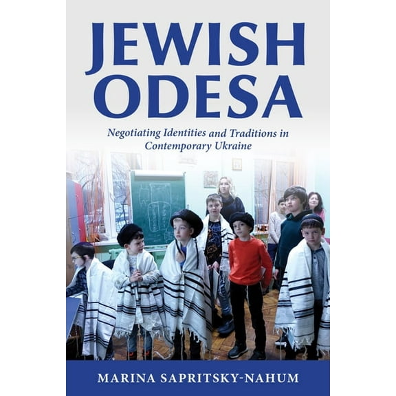 Modern Jewish Experience Jewish Odesa: Negotiating Identities and Traditions in Contemporary Ukraine, (Hardcover)