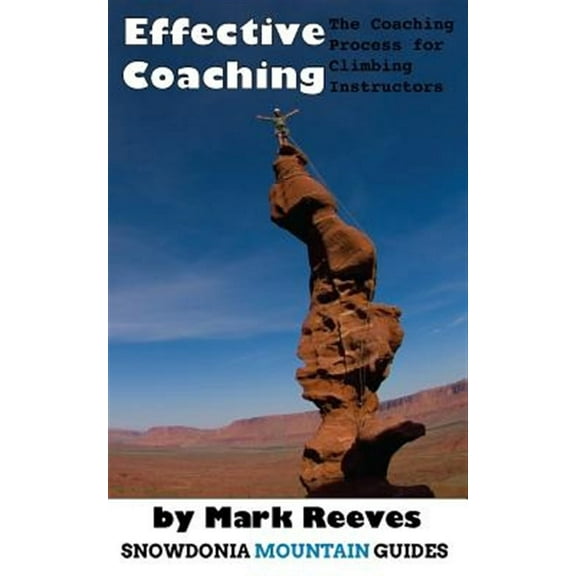 Effective Coaching: The Coaching Process for Climbing Instructors (Paperback)