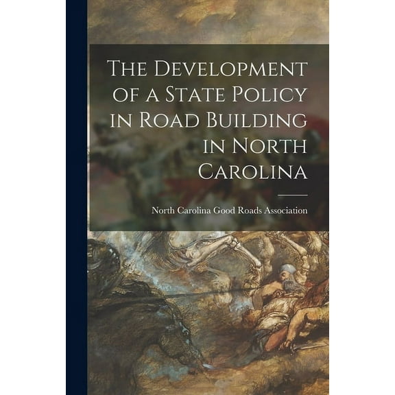 The Development of a State Policy in Road Building in North Carolina (Paperback)