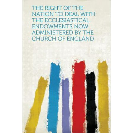 The Right of the Nation to Deal with the Ecclesiastical Endowments Now Administered by the Church of