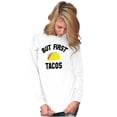 thumbnail image 3 of But First Tacos Tuesday Funny Food Long Sleeve TShirt Men Women Brisco Brands M, 3 of 6