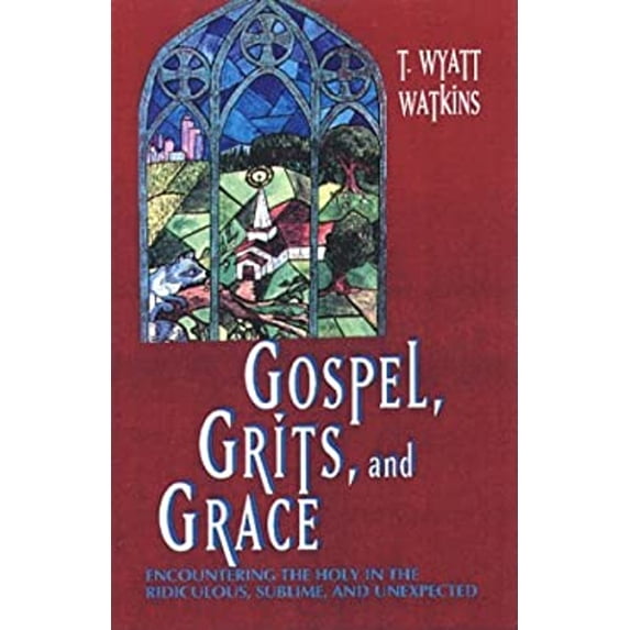 Pre-Owned Gospel, Grits and Grace : Encountering the Holy in the Ridiculous, Sublime and Unexpected (Hardcover) 9780817013110