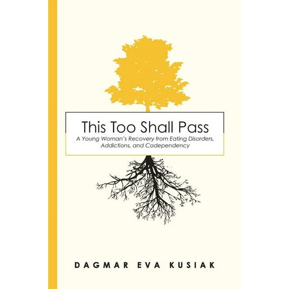 This Too Shall Pass: A Young Woman's Recovery from Eating Disorders, Addictions, and Codependency (Paperback)