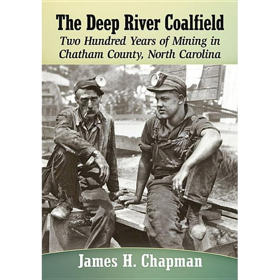 The Deep River Coalfield: Two Hundred Years of Mining in Chatham County, North Carolina, (Paperback)