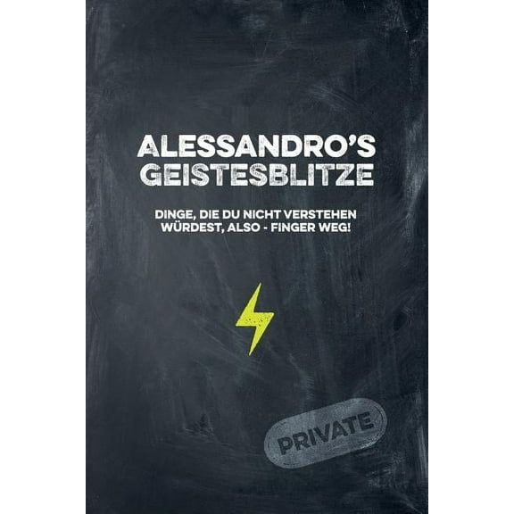 Alessandro's Geistesblitze - Dinge, die du nicht verstehen würdest, also - Finger weg! Private: Cooles Notizbuch ca. A5 für alle Männer 108 Seiten mit Punkteraster (Paperback)