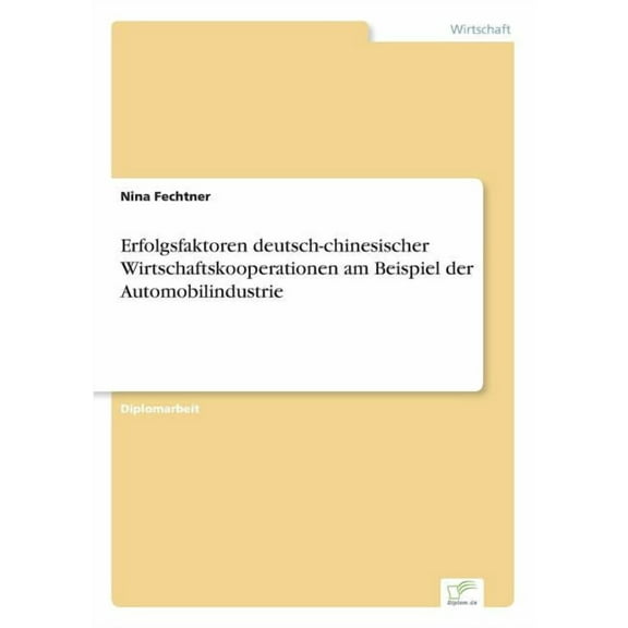 Erfolgsfaktoren deutsch-chinesischer Wirtschaftskooperationen am Beispiel der Automobilindustrie, (Paperback)