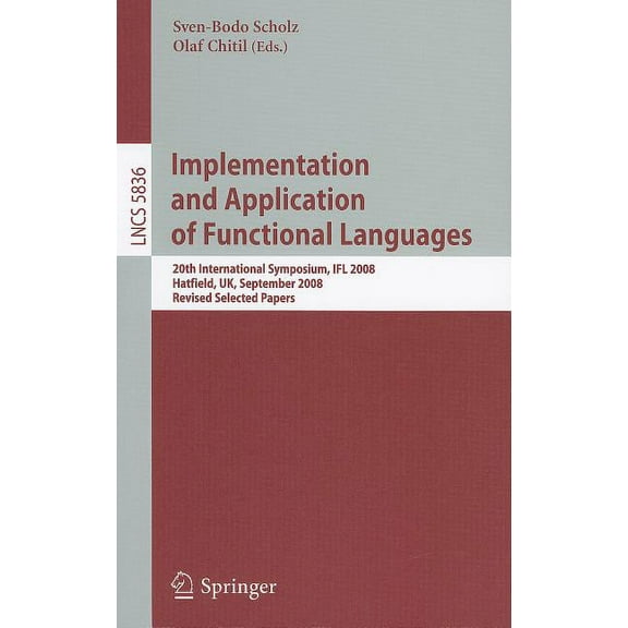 Implementation and Application of Functional Languages: 20th International Symposium, Ifl 2008, Hatfield, Uk, September , (Paperback)