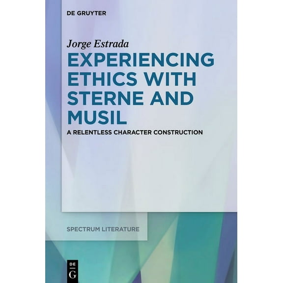Spectrum Literaturwissenschaft / Spectru Experiencing Ethics with Sterne and Musil: A Relentless Character Construction, Book 67, (Hardcover)
