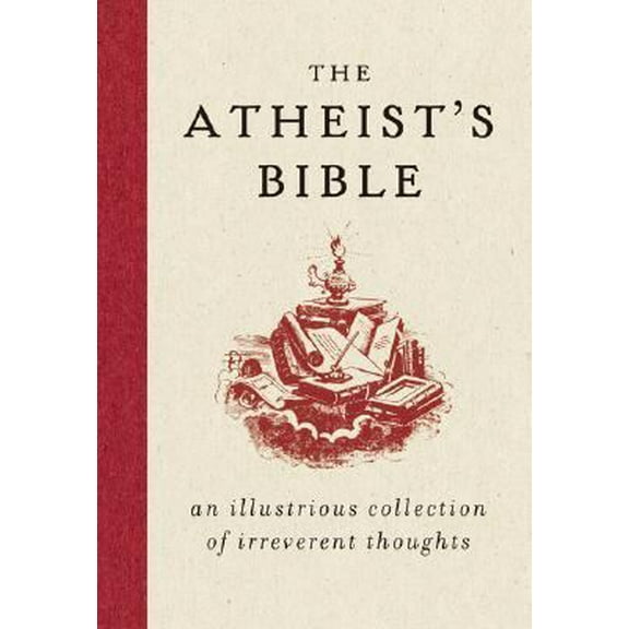 Pre-Owned The Atheist's Bible: An Illustrious Collection of Irreverent Thoughts (Hardcover) 0061349151 9780061349157