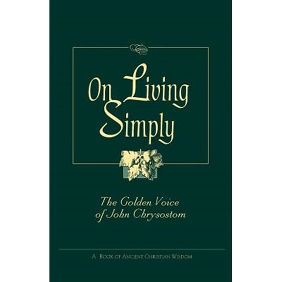 Pre-Owned On Living Simply: The Golden Voice of John Chrysostom Paperback
