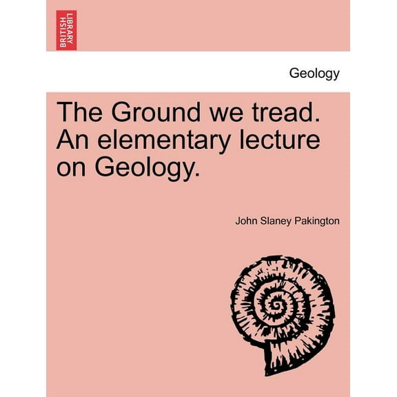 The Ground We Tread. An Elementary Lecture on Geology. (Paperback)