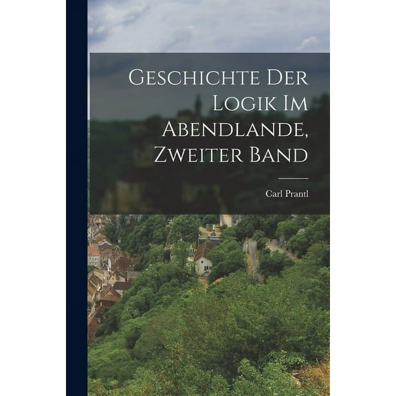 Geschichte Der Logik Im Abendlande, Zweiter Band (Paperback)