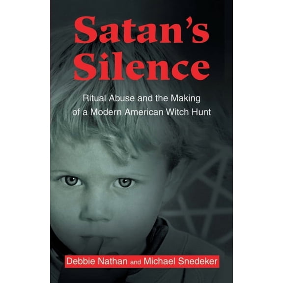 Satan's Silence: Ritual Abuse and the Making of a Modern American Witch Hunt, (Paperback)