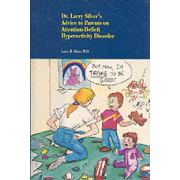 Pre-Owned Dr. Larry Silver's Advice to Parents on Attention-Deficit Hyperactivity Disorder (Hardcover) 0880485612 9780880485616