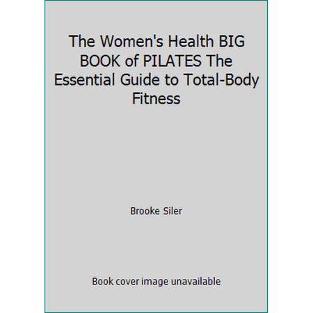 Pre-Owned The Women's Health Big Book of Pilates: The Essential Guide to Total Body Fitness (Hardcover) 1623361001 9781623361006