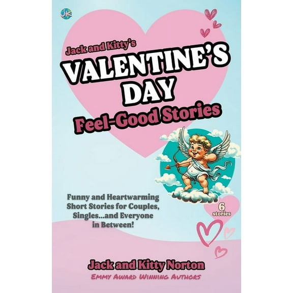 Jack and Kitty's Valentine's Day Feel-Good Stories: Funny and Heartwarming Short Stories for Couples, Singles., (Paperback)