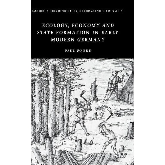 Cambridge Studies in Population, Economy Ecology, Economy and State Formation in Early Modern Germany, Book 41, (Hardcover)